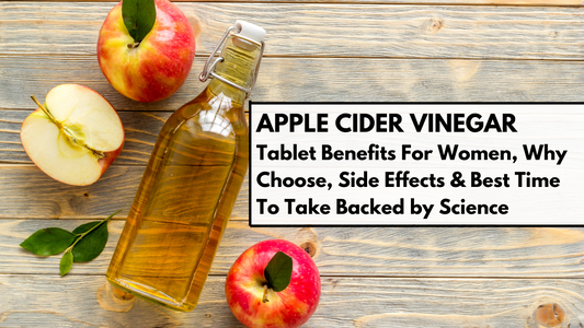 Apple Cider Vinegar Tablet Benefits For Women, Why Choose, Side Effects & Best Time To Take Backed by Science